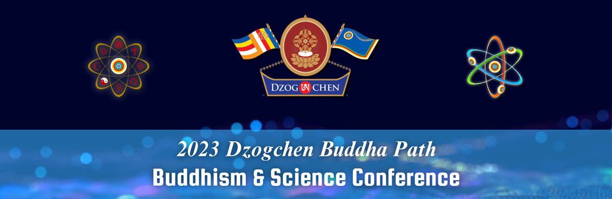 2023 Dzogchen Buddha Path Buddhism and Science Conference