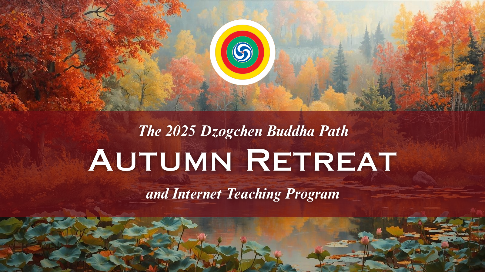 2025 Dzogchen Buddha Path Autumn Retreat and Internet Teaching Program